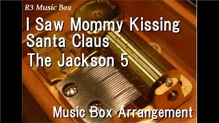 I Saw Mommy Kissing Santa Claus/The Jackson 5 [Music Box]