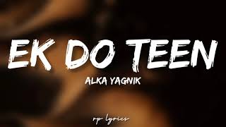 🎤Alka Yagnik - Ek Do Teen Full Lyrics Song  Tez