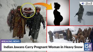Indian Jawans Carry Pregnant Woman in Heavy Snow
