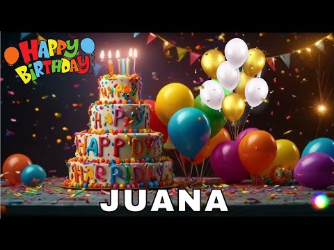 Happy Birthday Juana, Birthday Wishes, Birthday Song, Today, hbd