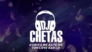 DJ CHETAS - DUNIYA ME AAYE HO TOH LOVE KARLO