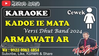 Download lagu KADOE IE MATA - ARMAWATI AR [KARAOKE] NADA CEWEK || VERSI DHUT BAND 2024 || MANUAL 2024 mp3