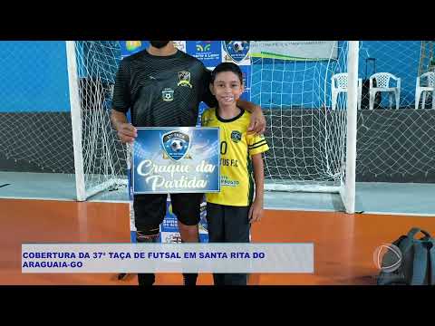 COBERTURA DA 37ª TAÇA DE FUTSAL EM SANTA RITA DO  ARAGUAIA GO