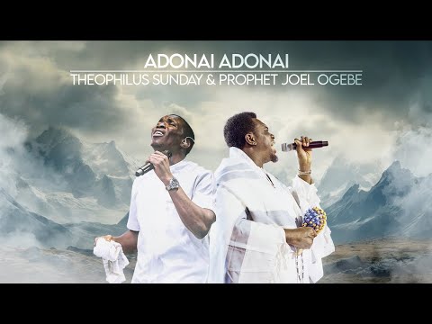 ADONAI ADONAI || PROPHETIC WORSHIP || Prophet Joel Ogebe & Theophilus Sunday