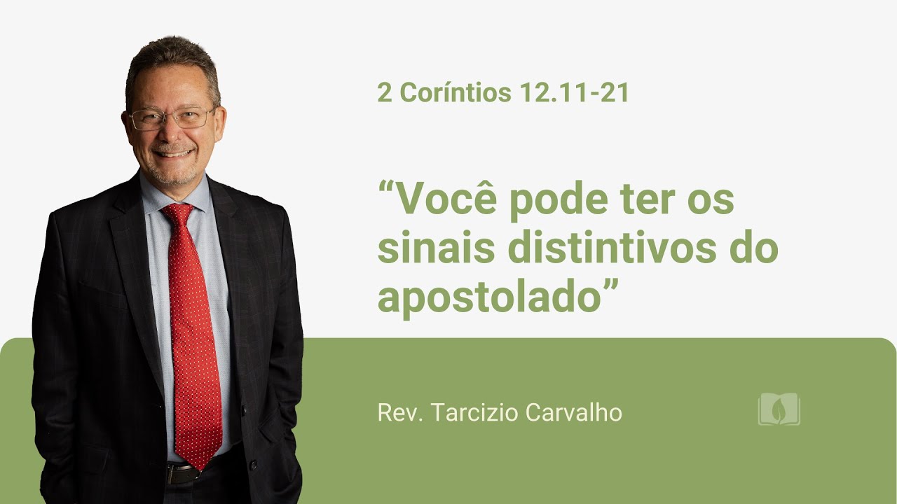 2 Corintios 12.11-21 - Você pode ter os sinais distintivos do apostolado - Rev. Tarcizio Carvalho