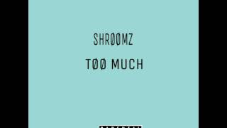 SHRØØMZ - TOO MUCH (Ft.Sampha)