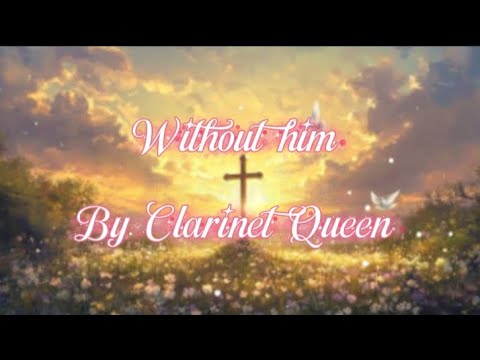 Clarinet Queen - Without him (lyrics video)