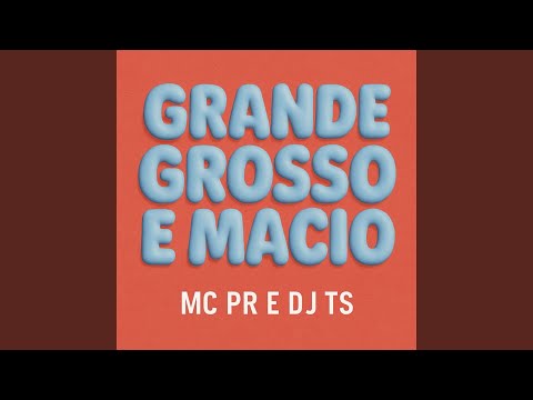 Grande, Grosso e Macio