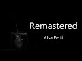The Remastered Song Compared With Original Isai Petti Remastered Songs