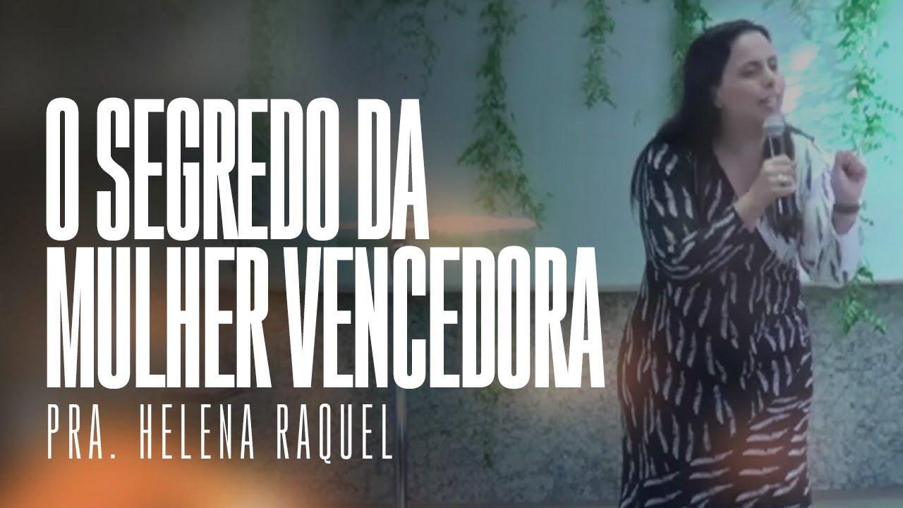 O SEGREDO DA MULHER VENCEDORA I Pra. Helena Raquel