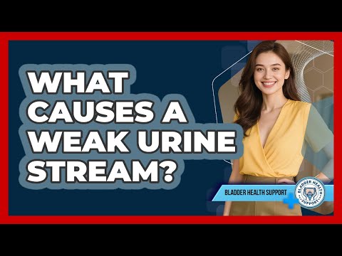 What Causes A Weak Urine Stream? - Bladder Health Support