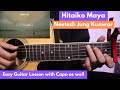 Hitaiko Maya - Neetesh Jung Kunwar | Guitar Lesson | With Capo as well