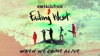 Switchfoot - When We Come Alive [Official Audio]