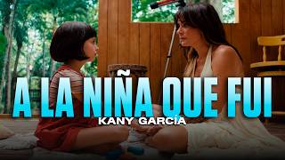 Kany García - A La Niña Que Fui (Letra)