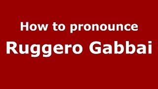 How to pronounce Ruggero Gabbai