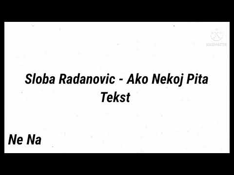 Sloba Radanovic - Ako Neko Pita ( Tekst )