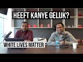 WHITE LIVES MATTER: HEEFT YE GELIJK?