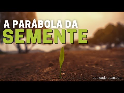 O SIGNIFICADO DA PARÁBOLA DA SEMENTE QUE CRESCE SECRETAMENTE