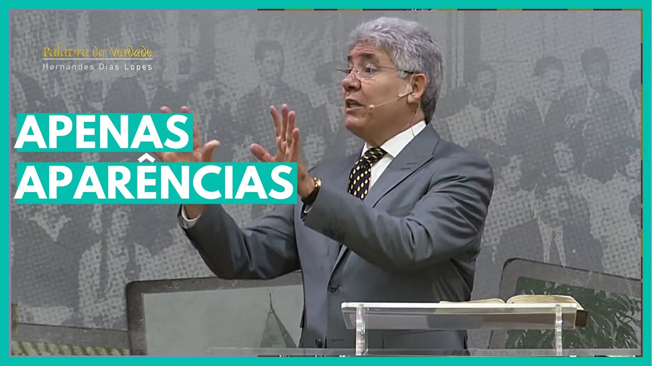 APENAS APARÊNCIAS - Hernandes Dias Lopes