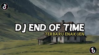 Download lagu DJ VIRAL TIKTOK || END OF TIME TERBARU SLOW BASS !! ENAKUEN mp3