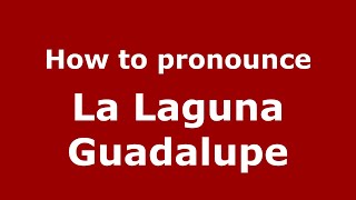 How to pronounce La Laguna Guadalupe