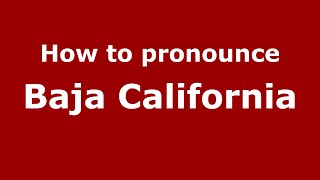 How to pronounce Baja California