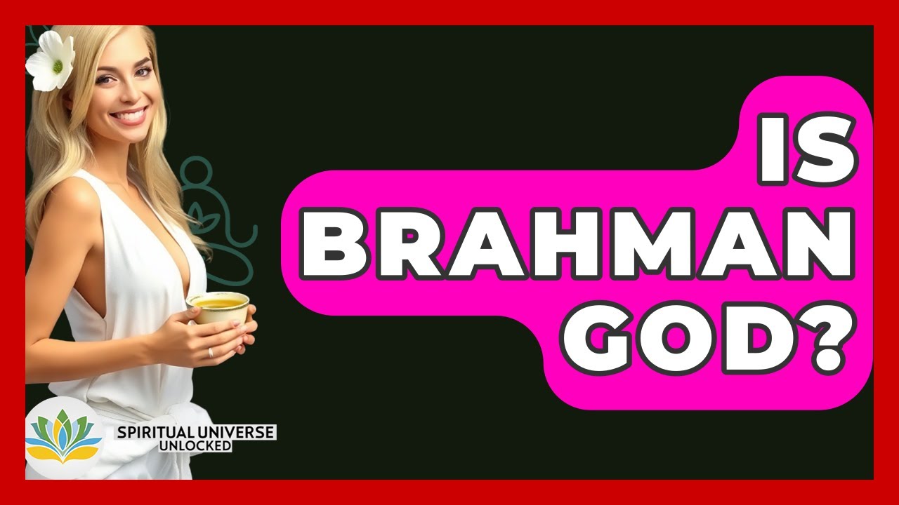 Is Brahman God? - Spiritual Universe Unlocked