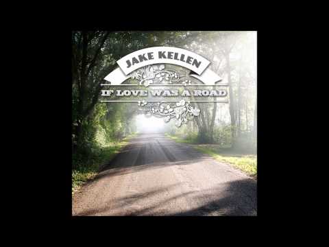 Jake Kellen - If Love Was A Road