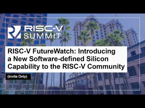 RISC-V FutureWatch: Introducing a New Software-defined Silicon Capability to the RIS... Mark Lippett