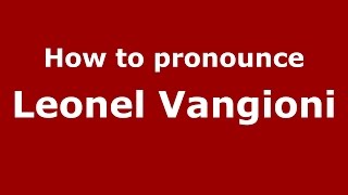How to pronounce Leonel Vangioni