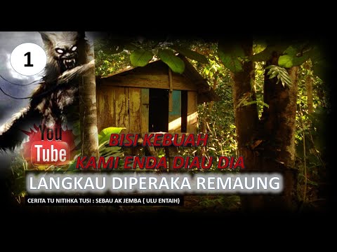 CHERITA LANGKAU DIPERAKA REMAUNG  PART 1