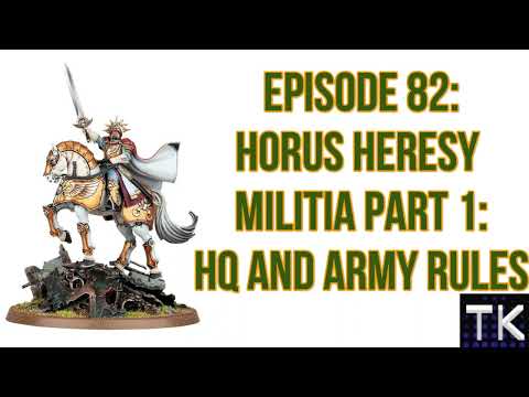 Episode 82: Horus Heresy Militia Part 1: HQ and Army Rules
