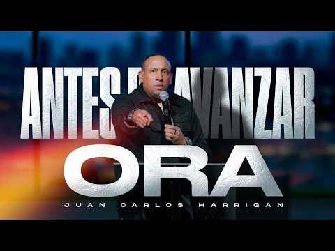Antes de avanzar Ora - Pastor Juan Carlos Harrigan (Mensaje completo)