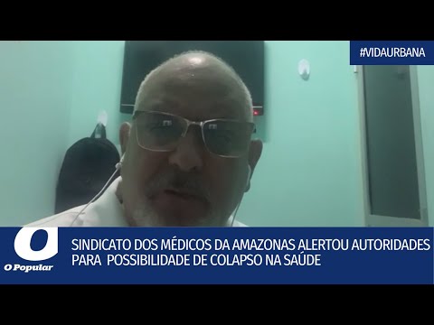 Sindicato dos Médicos da Amazonas alertou autoridades para  possibilidade de colapso na saúde