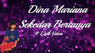 Download lagu Dina Mariana ~Sekedar Bertanya ~Lirik mp3 Download lagu Dina Mariana ~Sekedar Bertanya ~Lirik mp3