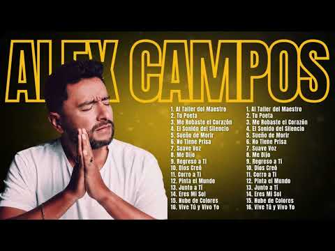 LO MEJOR DE ALEX CAMPOS 🕊️Música Cristiana Para Sentir la Presencia de Dios