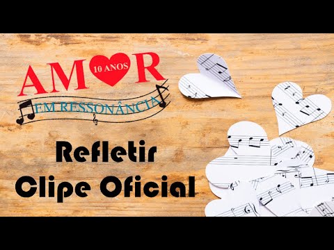 Amor Em Ressonância - Refletir (Clipe Oficial)