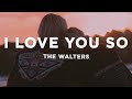 The Walters I Love You So Lyrics