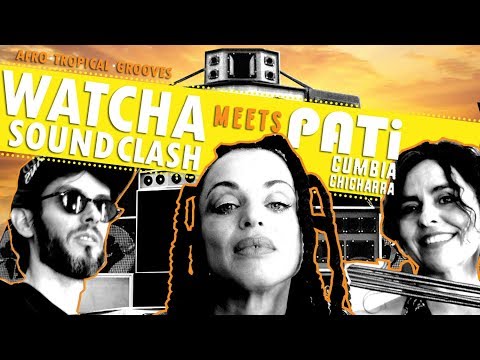 Watcha Soundclash meets Pati "La Verdolaga"