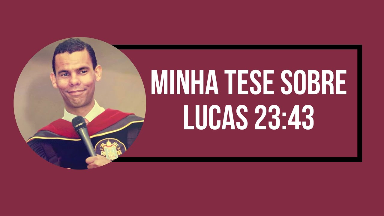 MINHA TESE SOBRE LUCAS 23:43