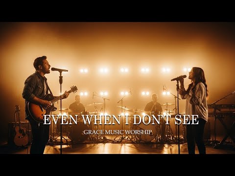 Even When I Don’t See | Grace Worship (Cinematic Worship | Inspired by Hillsong & Bethel Music)