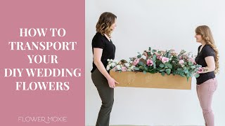 How To Transport Your DIY Wedding Flowers   ~Flower Moxie