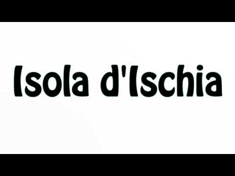 Learn How To Pronounce Isola dIschia