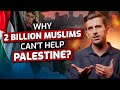That's How MUSLIM WORLD Will RISE! - Why 2 Billion Muslims Can't Help Palestinians?