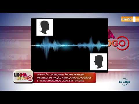 LINHA DE FOGO 16 01 2020 íUDIOS REVELAM MEMBROS DE FACÇíO AMEAÇANDO ADVOGADOS E RIVAIS EM TERESI