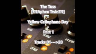 The Tuss [???Aphex Twin???] - Yellow Cellophane Day - Part 1: Tracks 01---20