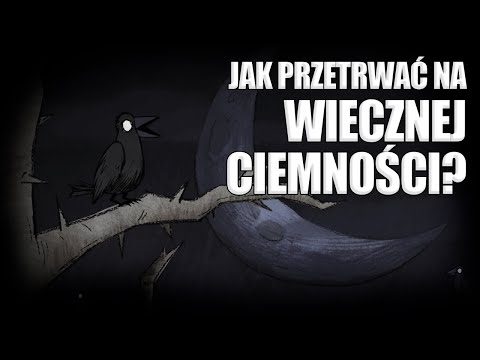 Jak Przetrwać Wieczna Noc? - Poradnik Don't Starve