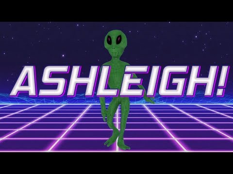 HAPPY BIRTHDAY ASHLEIGH! - ALIEN REMIX