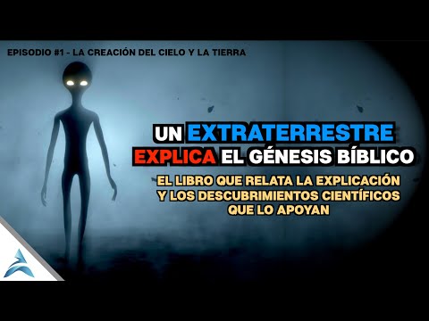La EXPLICACIÓN de un EXTRATERRESTRE al GÉNESIS BÍBLICO | Ep. #1 - Creación del Cielo y la Tierra
