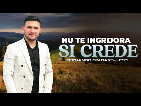 Fernando din Barbulesti - Nu Te Îngrijora Și Crede / Nou 2024